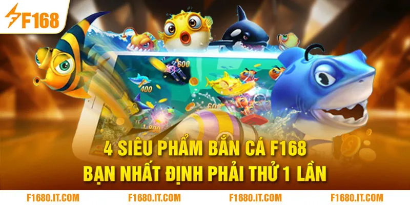 4 siêu phẩm bắn cá F168 bạn nhất định phải thử 1 lần