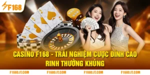 Casino F168 | Trải Nghiệm Cược Đỉnh Cao, Rinh Thưởng Khủng