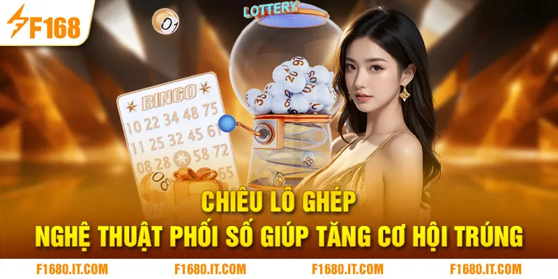 Chiêu lô ghép - Nghệ thuật phối số giúp tăng cơ hội trúng