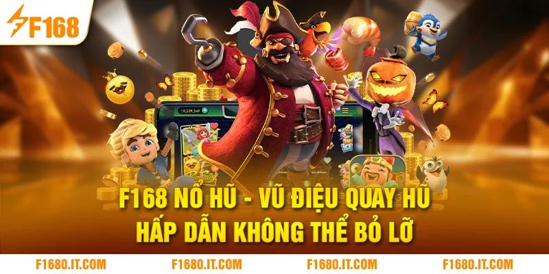 F168 Nổ Hũ | Vũ Điệu Quay Hũ Hấp Dẫn Không Thể Bỏ Lỡ