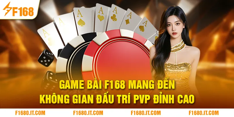 Game Bài F168 mang đến không gian đấu trí PvP đỉnh cao