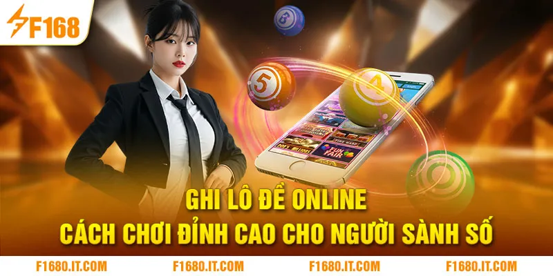 Ghi Lô Đề Online - Cách Chơi Đỉnh Cao Cho Người Sành Số