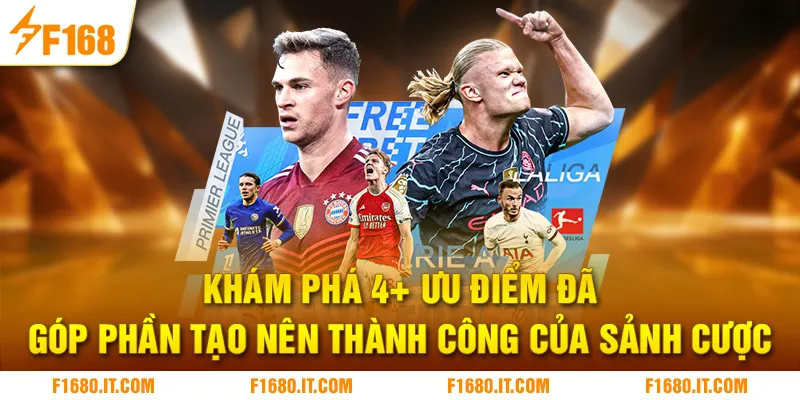 Khám phá 4+ ưu điểm đã góp phần tạo nên thành công của sảnh cược