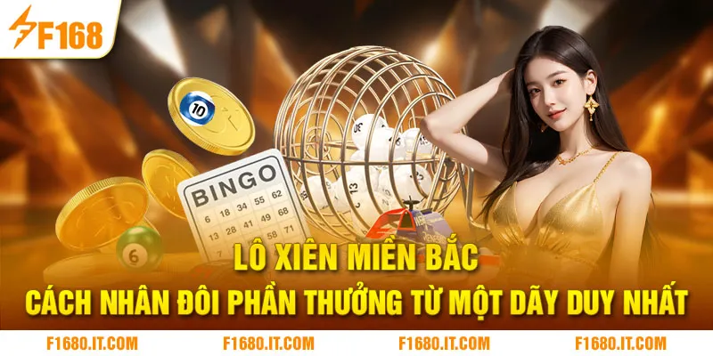 Lô xiên miền Bắc - Cách nhân đôi phần thưởng từ một dãy duy nhất