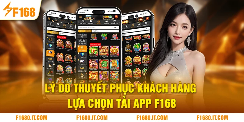 Lý do thuyết phục khách hàng lựa chọn tải app F168