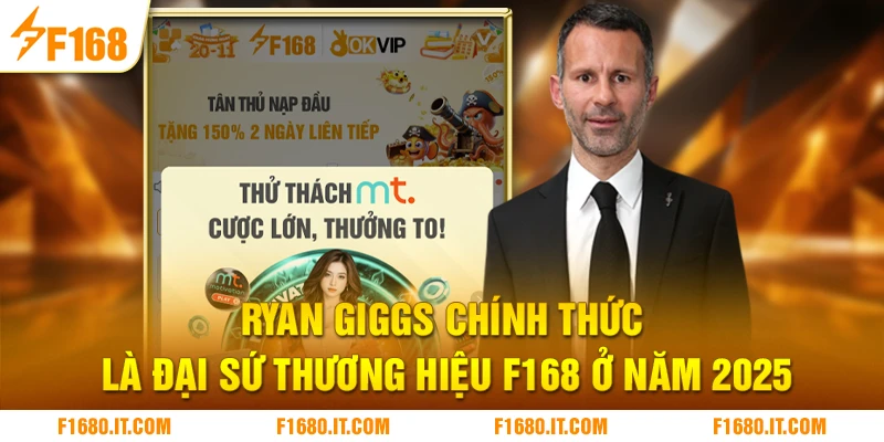 Ryan Giggs chính thức là đại sứ thương hiệu F168 ở năm 2025