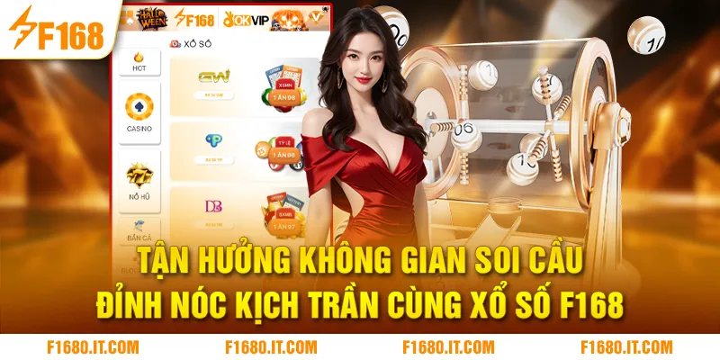 Tận hưởng không gian soi cầu đỉnh nóc kịch trần cùng xổ số F168