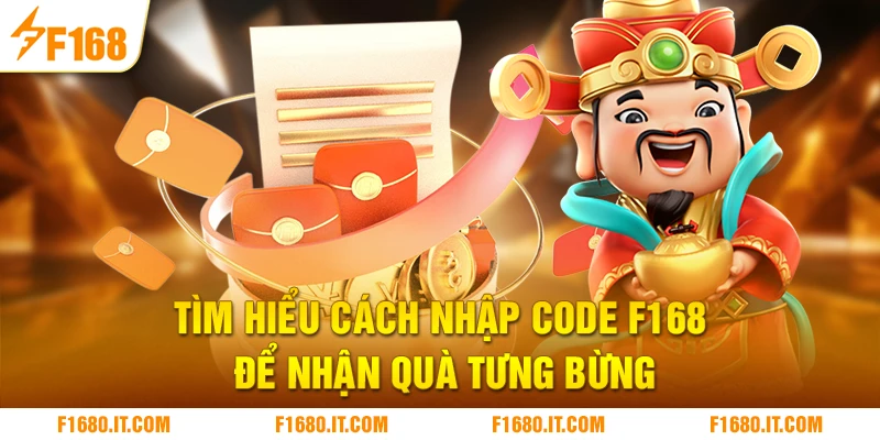 Tìm hiểu cách nhập code F168 để nhận quà tưng bừng