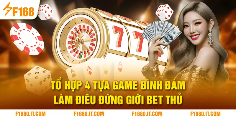 Tổ hợp 4 tựa game đình đám làm điêu đứng giới bet thủ