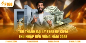 Trở Thành Đại Lý F168 Để Kiếm Thu Nhập Bền Vững Năm 2025
